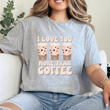 Cargar imagen en el visor de la galería, I love you more than coffee Playera