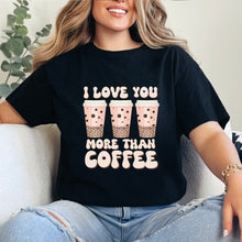 Cargar imagen en el visor de la galería, I love you more than coffee Playera